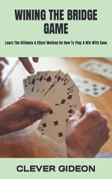 Paperback Wining the Bridge Game: Learn The Ultimate & Effect Method On How To Play & Win With Ease Book