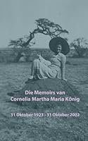 Die Memoirs van Cornelia Martha Maria König (Afrikaans Edition) 1548075388 Book Cover