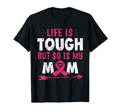 Camisa Life Is Tough But So Is My Mom para regalo de cáncer de mama Camiseta