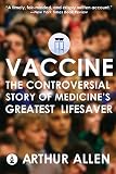 Vaccine: The Controversial Story of Medicine's Greatest Lifesaver