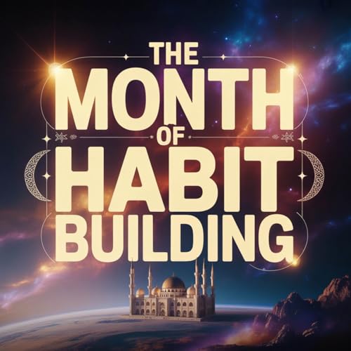 Lecture - The Month of Habit Building | Mufti Menk
