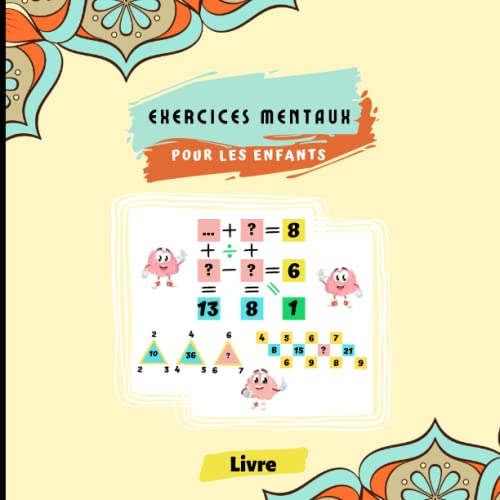 Exercices mentaux pour les enfants: Problèmes numériques et Puzzles mathématiques, 8 à 15 ans, pensée logique avec solutions | un défi amusant pour ... et les jeunes esprits (French Edition)