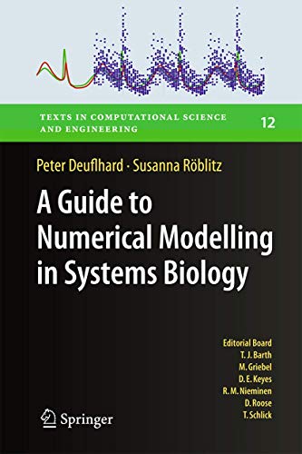 A Guide to Numerical Modelling in Systems Biology (Texts in Computational Science and Engineering, 12)