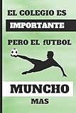  EL COLEGIO ES IMPORTANTE, PERO EL FUTBOL MUNCHO MAS: CUADERNO LINEADO. DIARIO, CUADERNO DE NOTAS, APUNTES O AGENDA. REGALO ORIGINAL Y CREATIVO. CUMPLEAÑOS, NAVIDAD.