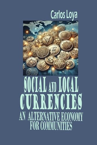 SOCIAL AND LOCAL CURRENCIES. AN ALTERNATIVE ECONOMY FOR COMMUNITIES
