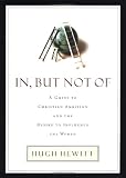 In but Not of: A Guide to Christian Ambition and the Desire to Influence the World
