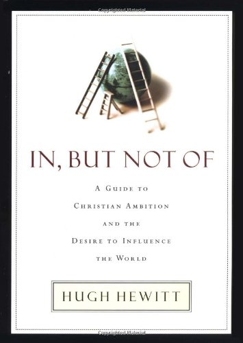 In but Not of: A Guide to Christian Ambition and the Desire to Influence the World