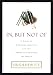 In but Not of: A Guide to Christian Ambition and the Desire to Influence the World