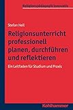  Religionsunterricht professionell planen, durchführen und reflektieren: Ein Leitfaden für Studium und Praxis (Religionspädagogik innovativ, 5, Band 5)