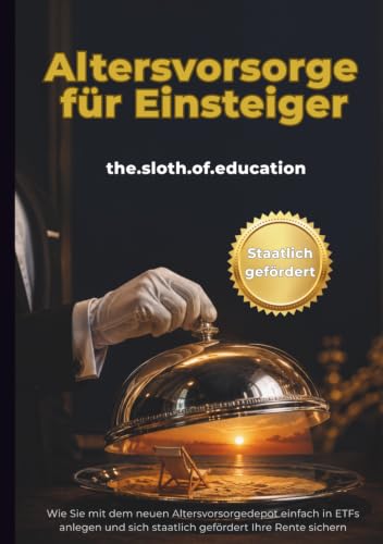 Altersvorsorge für Einsteiger: Der Ratgeber für Geldanlage und Vermögensaufbau: Wie Sie mit dem...