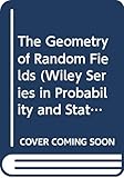 The Geometry of Random Fields (Wiley Series in Probability and Statistics)