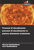 Processi di decadimento processi di decadimento in plasma altamente turbolento (Italian Edition) 620887887X Book Cover