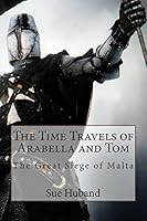The Time Travels of Arabella and Tom: The Great Siege of Malta 150581216X Book Cover