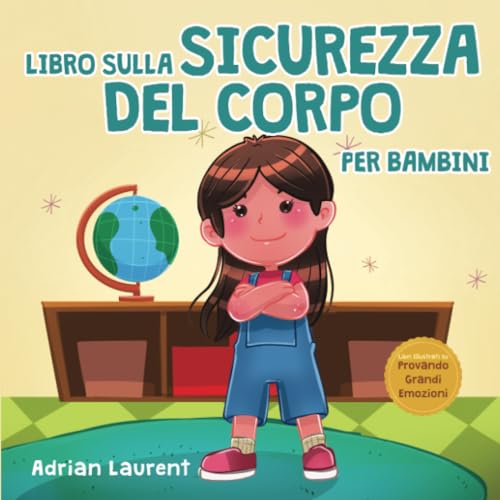 Libro sulla sicurezza del corpo per bambini: Un libro illustrato per bambini che parla di spazio personale, bolle del corpo, contatto sicuro, parti private, consenso e rispetto