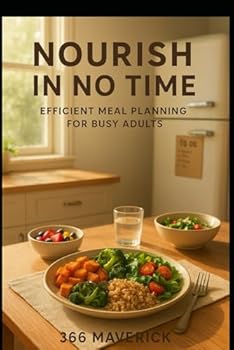 Paperback Nourish in No Time: Efficient Meal Planning for Busy Adults: Streamline Your Kitchen Routine with Easy Recipes and Smart Shopping Tips Book