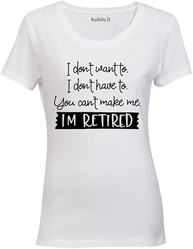 I Don't Want To - Retired - Ladies - T-Shirt