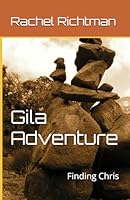 Gila Adventure: Finding Chris 1099942691 Book Cover