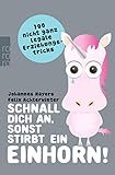  Schnall dich an, sonst stirbt ein Einhorn!: 100 nicht ganz legale Erziehungstricks