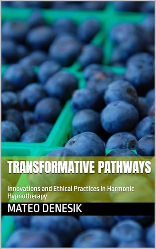 Transformative Pathways: Innovations and Ethical Practices in Harmonic Hypnotherapy (English Edition)