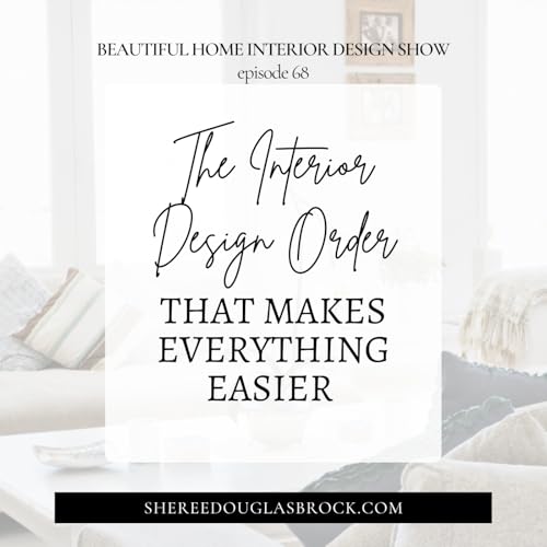 The Interior Design Order That Makes Everything Easier | Ep68