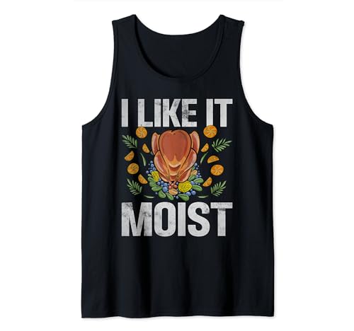 I Like It Moist Funny Novelty Thanksgiving Turkey T Tank Top