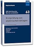 Erstprüfung von elektrischen Anlagen: Prüfungen vor Inbetriebnahme - Besichtigen - Erproben - Messen nach DIN VDE 0100-600 (VDE-Schriftenreihe - Normen verständlich Bd. 63)