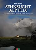  Sehnsucht Alp Flix: Hochgenuss in Bildern und Rezepten