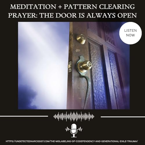 Meditation & Pattern-Clearing of Generational Trauma: The Door Is Always Open