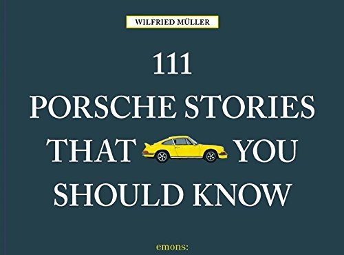 111 Porsche Stories You Should Know Revised & Updated