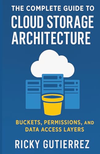The Complete Guide to Cloud Storage Architecture: Buckets, Permissions, and Data Access Layers