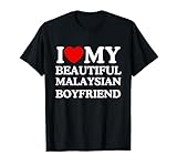 i love my beautiful malaysian boyfriend maglietta