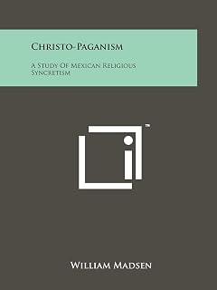 Christo-Paganism: A Study Of Mexican Religious Syncretism