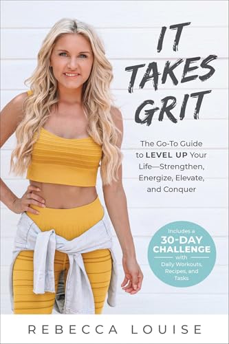 It Takes Grit: The Go-To Guide to Level Up Your LifeStrengthen, Energize, Elevate, and Conquer