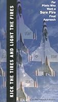 Kick the Tires and Light the Fires: For Pilots Who Want a Sure Fire Final Approach 1579211607 Book Cover