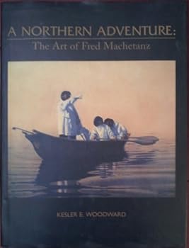 Hardcover A Northern Adventure: The Art of Fred Machetanz Book