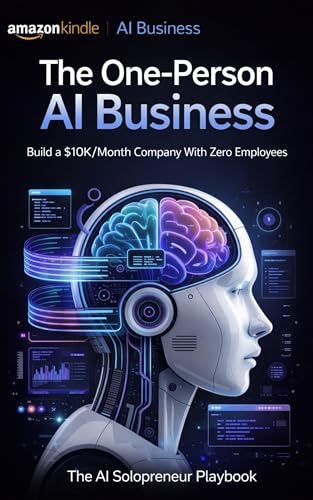 The One-Person AI Business: Build a $10K/Month Company With AI Automation, No Employees, and Zero Coding