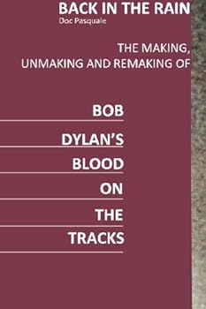 Back In The Rain: The Making, Unmaking And Remaking of Bob Dylan's Blood On The Tracks