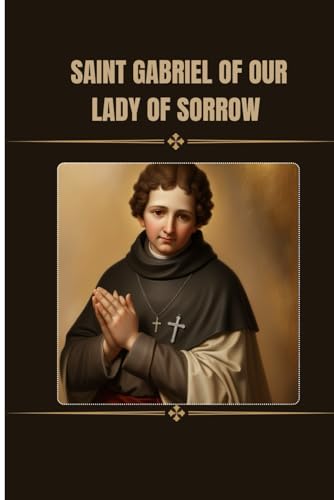 St Gabriel of our Lady of sorrows novena: Catholic novena prayers to saint Gabriel of our Lady of sorrows St Gabriel of our Lady of sorrows novena: Catholic novena prayers to saint Gabriel of our Lady of sorrows