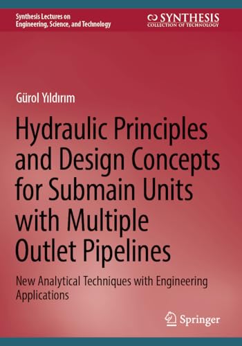 Hydraulic Principles and Design Concepts for Submain Units with Multiple Outlet Pipelines: New Analytical Techniques with Engineering Applications ... on Engineering, Science, and Technology)