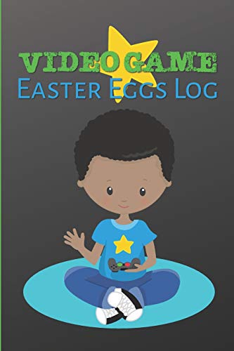 Video Game Easter Eggs Log: Track the Hidden Interactions, Cut Scenes, and Unlockable Content in Video Games