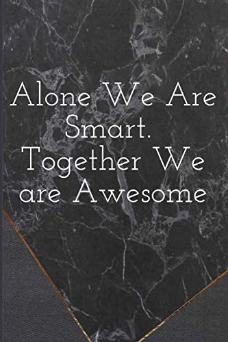 Alone We Are Smart. Together We are Awesome.: Lined notebook / Journal Gift, 110 Pages, 6" x 9" Soft Cover Matte Finish, Awesome Notebooks