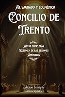El sacrosanto y ecuménico Concilio de Trento. Actas completas, resumen de las sesiones y apéndices.: Edición bilingüe latín-español (Spanish Edition) B0DDNTYLSQ Book Cover