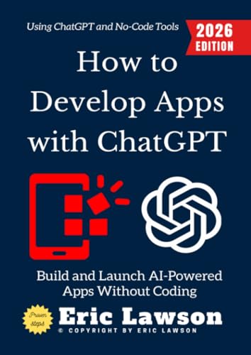 How to Develop Apps with ChatGPT:: Build and Launch AI-Powered Apps Without Coding Using ChatGPT and No-Code Tools