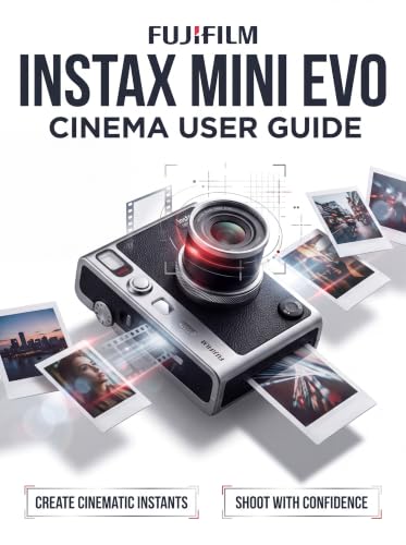 Fujifilm Instax Mini Evo Cinema User Guide: The Definitive Step-by-Step Manual to Retro Aesthetics, Hybrid Video Workflows, and Advanced Smartphone App Integration—Comprehensive Coverage of the Gen image 2