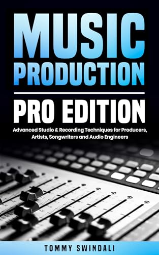 Music Production, Pro Edition: Advanced Studio & Recording Techniques for