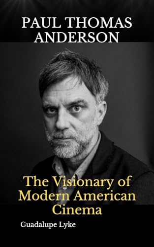 PAUL THOMAS ANDERSON: The Visionary of Modern American Cinema