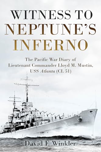 Witness to Neptune's Inferno: The Pacific War Diary of Lieutenant Commander Lloyd M. Mustin, USS Atlanta (CL 51)