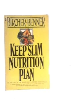 The Bircher-Benner Keep Slim Nutrition Plan (A lifetime program for good health and beauty the natural way)