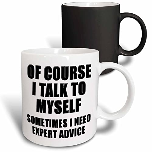 3dRose Of Course I Talk To Myself Sometimes I Need Expert Advice Black 11oz Magic Transforming Mug