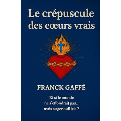 Le Cr&eacute;puscule des c&oelig;urs vrais: Et si le mondes ne s'effondrait pas ... mais s'agenouillait?